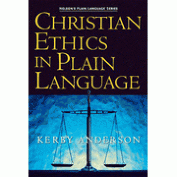 Christian Ethics in Plain Language By J. Kerby Anderson 